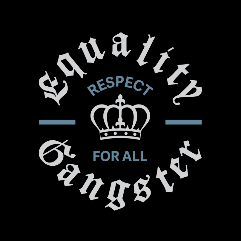 Up close look of a black equality logo with 
the text, Equality Gangster in grey Old English font. A grey crown is in the center, and in between is the text, Respect for All, in Slate Blue bold font.