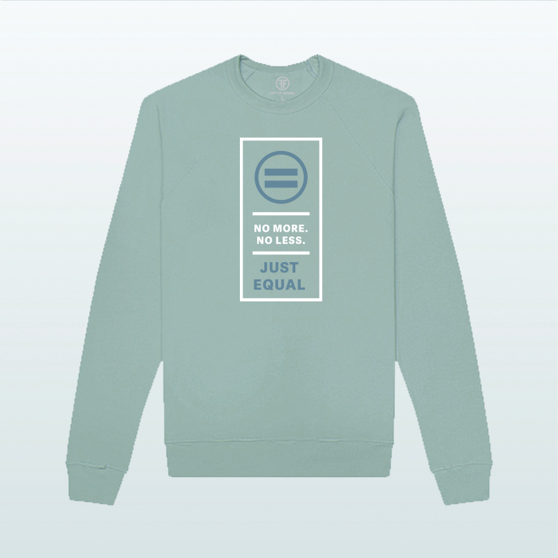 A Dusty Green crew sweatshirt with a vertical, rectangular logo. The logo has a Slate Blue equal sign, the text No More, No Less, in bold white font, and the text, Just Equal, in Slate Blue bold font. 